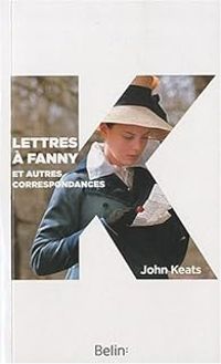 John Keats - Lettres à Fanny Brawne et autres correspondants