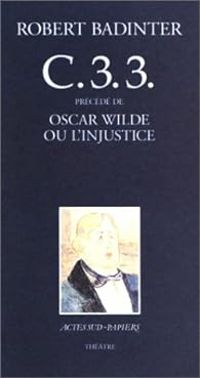 Couverture du livre C.3.3. (précédé de) Oscar Wilde ou l'injustice - Robert Badinter