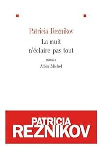 Patricia Reznikov - La nuit n'éclaire pas tout