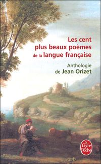 Jean Orizet - Les cent plus beaux poèmes de la langue française