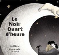 Carl Norac - Emmanuelle Eeckhout(Illustrations) - Le noir quart d'heure