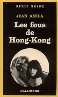 Jean Amila - Les Fous de Hong-Kong