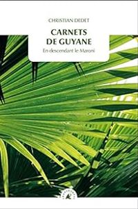 Christian Dedet - Carnets de Guyane