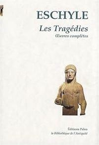  Eschyle - Tragédies : Oeuvres complètes