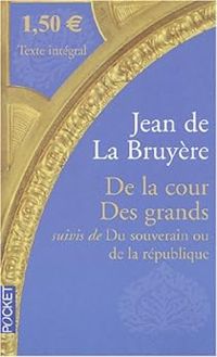 Jean De La Bruyere - De la Cour des Grands (extraits des Caractères) 