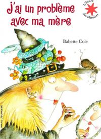 Babette Cole - J'ai un problème avec ma mère