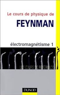 Richard Phillips Feynman - 1 : Électromagnétisme 1