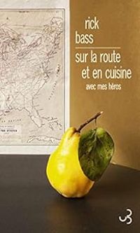 Couverture du livre Sur la route et en cuisine avec mes héros - Rick Bass