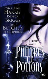 Charlaine Harris - Patricia Briggs - Jim Butcher - Anthologie Bit-lit : Philtres et potions