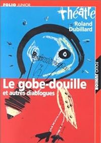 Roland Dubillard - Le Gobe-douille et autres diablogues