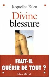 Jacqueline Kelen - Divine blessure