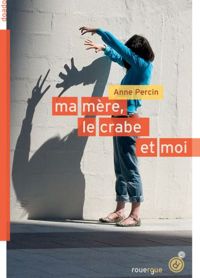 Couverture du livre Ma mère, le crabe et moi - Anne Percin