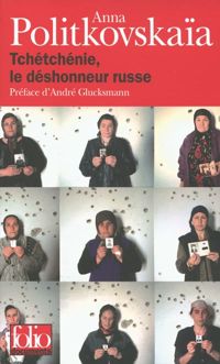 Anna Politkovskaïa - Tchétchénie, le déshonneur russe