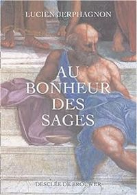 Lucien Jerphagnon - Au bonheur des sages