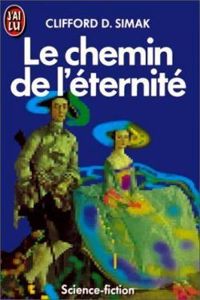 Couverture du livre Le Chemin de l'éternité - Clifford D Simak