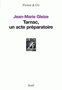 Jean Marie Gleize - Tarnac, un acte préparatoire
