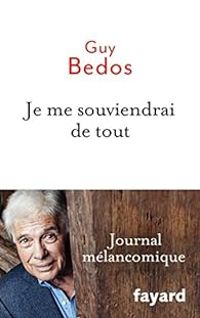 Couverture du livre Je me souviendrai de tout : Journal mélancomique - Guy Bedos