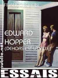 Francois Bon - Edward Hopper - dehors est la ville