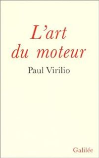 Paul Virilio - L'art du moteur