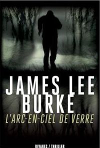 James Lee Burke - L'arc-en-ciel de verre