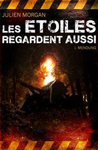 Couverture du livre Mendung (Les Etoiles Regardent Aussi t. 1) - Julien Morgan