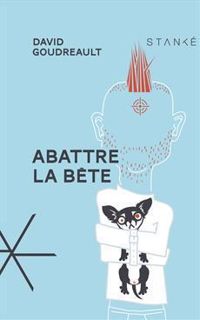 David Goudreault - Abattre la bête