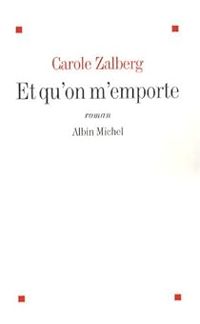 Couverture du livre Et qu'on m'emporte - Carole Zalberg