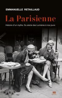 Couverture du livre La parisienne histoire d'un mythe - Emmanuelle Retaillaud Bajac