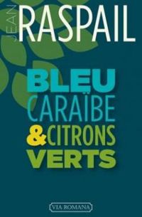 Jean Raspail - Bleu caraïbe et citrons verts