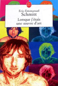 Éric-emmanuel Schmitt - Lorsque j'étais une œuvre d'art