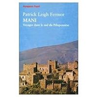 Patrick Leigh Fermor - Mani : Voyages dans le sud du Péloponnèse