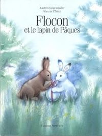 Kathrin Siegenthaler - Marcus Pfister - Flocon et le lapin de Pâques