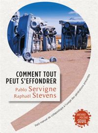 Couverture du livre Comment tout peut s'effondrer. Petit manuel de collapsologie à l'usage des générations présentes - Pablo Servigne - Raphal Stevens