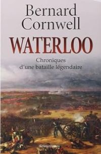 Couverture du livre Waterloo : Chroniques d'une bataille légendaire - Bernard Cornwell