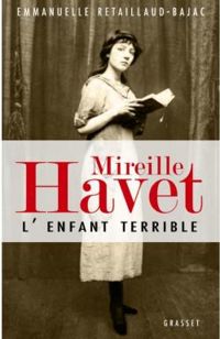 Couverture du livre Mireille Havet : L'enfant terrible - Emmanuelle Retaillaud Bajac