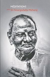 Nisargadatta Maharaj - Méditations avec Sri Nisargadatta Maharaj