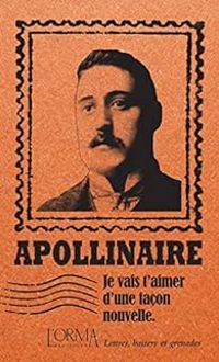 Guillaume Apollinaire - Je vais t'aimer d'une façon nouvelle