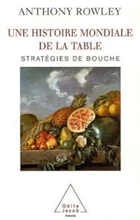 Anthony Rowley - Une histoire mondiale de la table 