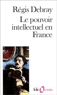 Couverture du livre Le Pouvoir intellectuel en France - Regis Debray