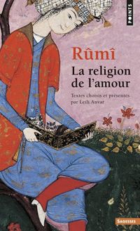 Leili Anvar - Mawlana Djalal Od-di Rumi - Rûmî. La religion de l'amour