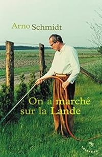 Arno Schmidt - On a marché sur la Lande