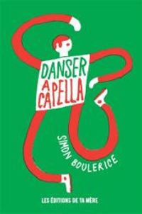 Couverture du livre Danser à Capella - Simon Boulerice