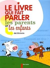 Sophie Coucharriere - Le livre qui fait parler les parents et les enfants 