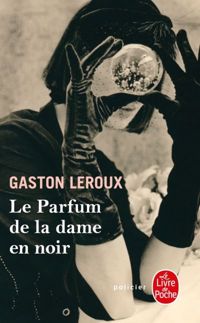 Couverture du livre Le Parfum de la dame en noir - Gaston Leroux