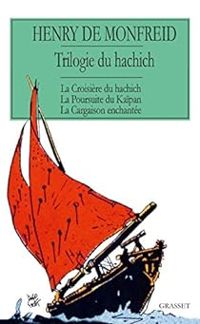 Henry De Monfreid - Trilogie du hachich