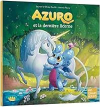 Couverture du livre Azuro et la dernière licorne - Olivier Souille - Laurent Souille