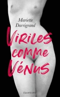 Couverture du livre Viriles comme Vénus ! - Mariette Darrigrand