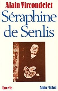 Couverture du livre Séraphine de Senlis - Alain Vircondelet