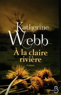 Couverture du livre A la claire rivière - Katherine Webb