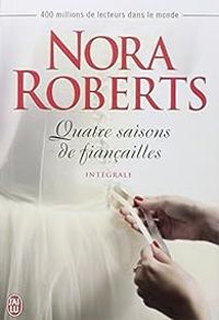 Nora Roberts - Quatre saisons de fiançailles - Intégrale